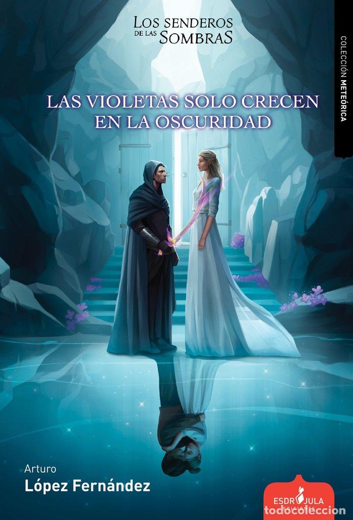 Livros: LOS SENDEROS DE LAS SOMBRAS LAS VIOLETAS SOLO CRECEN - LOPEZ FERNANDEZ, ARTURO