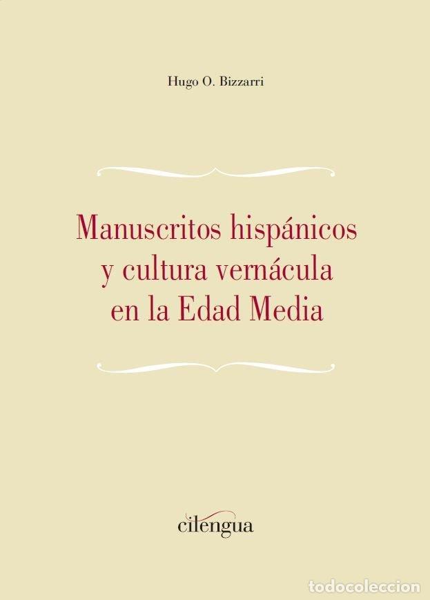 Libri: MANUSCRITOS HISPANICOS Y CULTURA VERNACULA EN LA EDAD MEDIA - BIZZARRI, HUGO O.