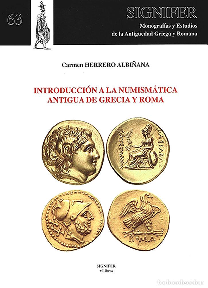 Libros: INTRODUCCION A LA NUMISMATICA ANTIGUA DE GRECIA Y ROMA - HERRERO ALBI&Ntilde;ANA, CARMEN