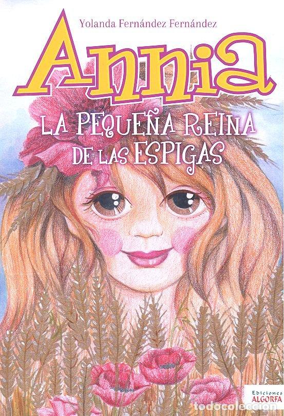 Libros: ANNIA, LA PEQUE&Ntilde;A REINA DE LAS ESPIGAS - FERNANDEZ FERNANDEZ, YOLANDA