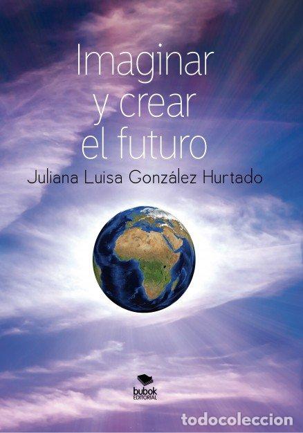 B&uuml;cher: IMAGINAR Y CREAR EL FUTURO NE - GONZALEZ HURTADO, JULIANA LUISA