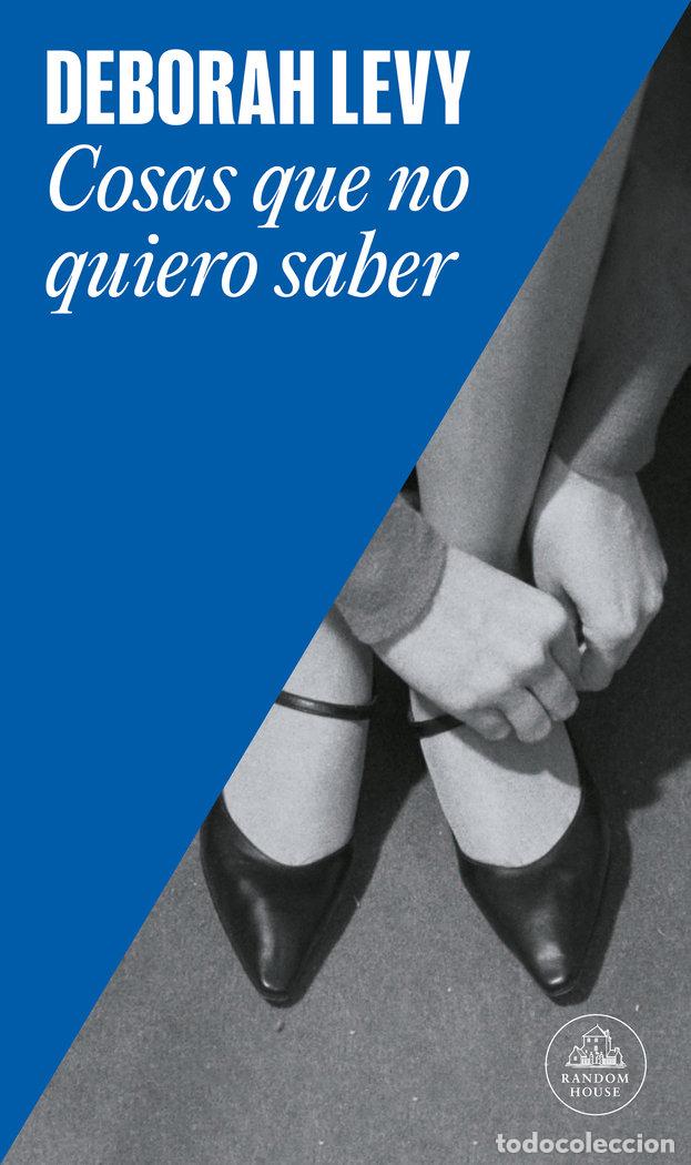 Libri: COSAS QUE NO QUIERO SABER - LEVY, DEBORAH