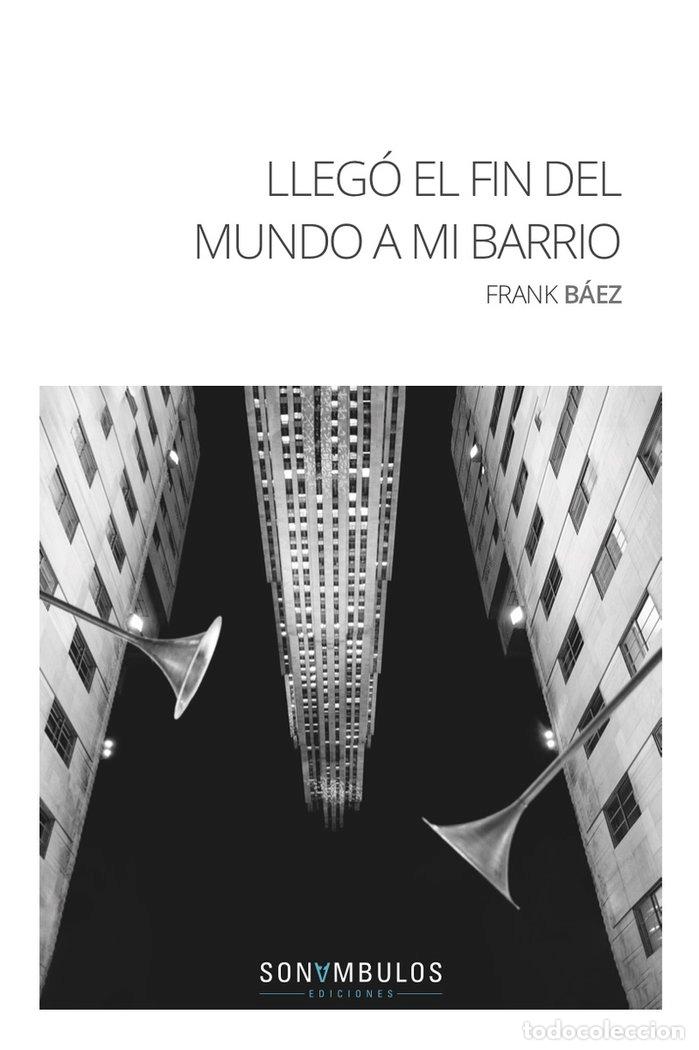 Livres: LLEGO EL FIN DEL MUNDO A MI BARRIO - BAEZ, FRANK