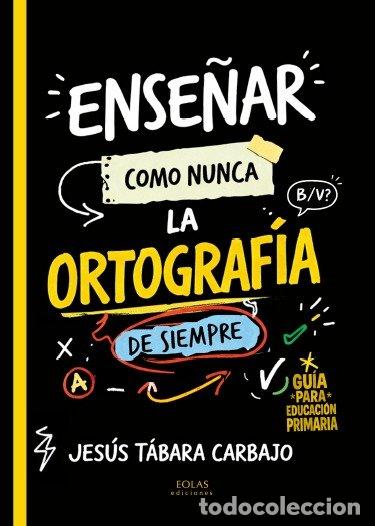 Libri: ENSE&Ntilde;AR COMO NUNCA LA ORTOGRAF&Iacute;A DE SIEMPRE - Jes&uacute;s Tabara Carbajo
