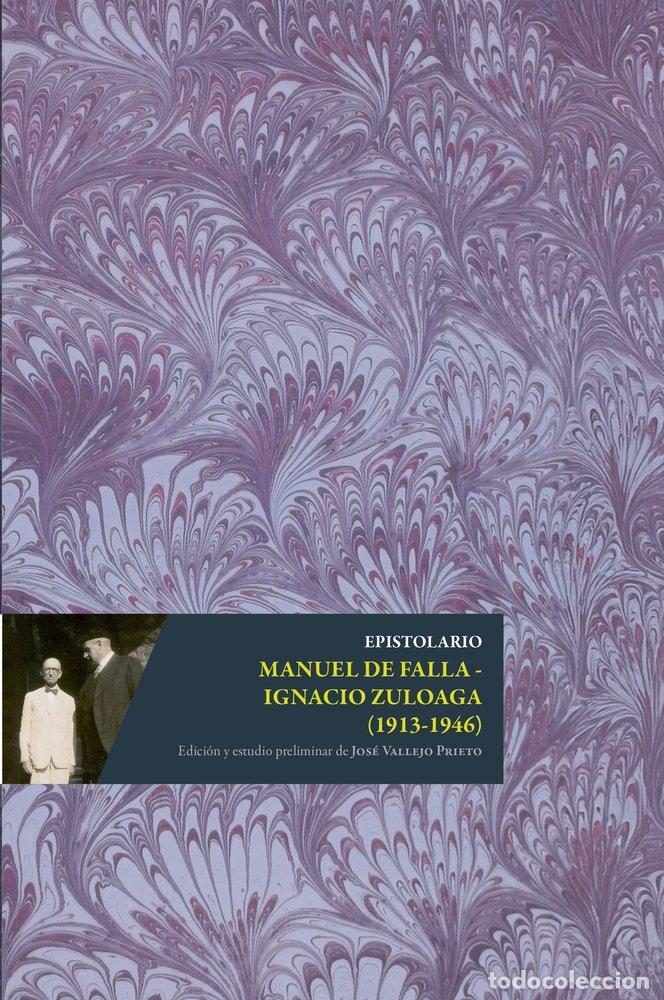 Libros: EPISTOLARIO MANUEL DE FALLA IGNACIO ZULOAGA (1913-1946) - DE FALLA Y MATHEU, MANUEL