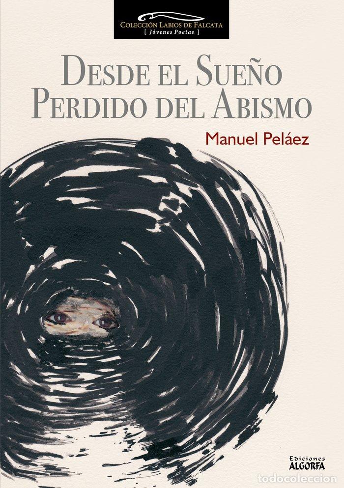 Libros: DESDE EL SUE&Ntilde;O PERDIDO DEL ABISMO - PELAEZ PELAEZ, MANUEL