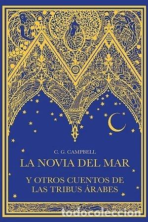 Libros: NOVIA DEL MAR Y OTROS CUENTOS DE LAS TRIBUS ARABES,LA - CAMPBELL, C G