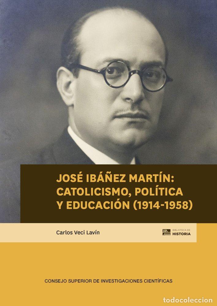 Libros: JOSE IBA&Ntilde;EZ MARTIN CATOLICISMO POLITICA Y EDUCACION (1914 - VECI LAVIN, CARLOS