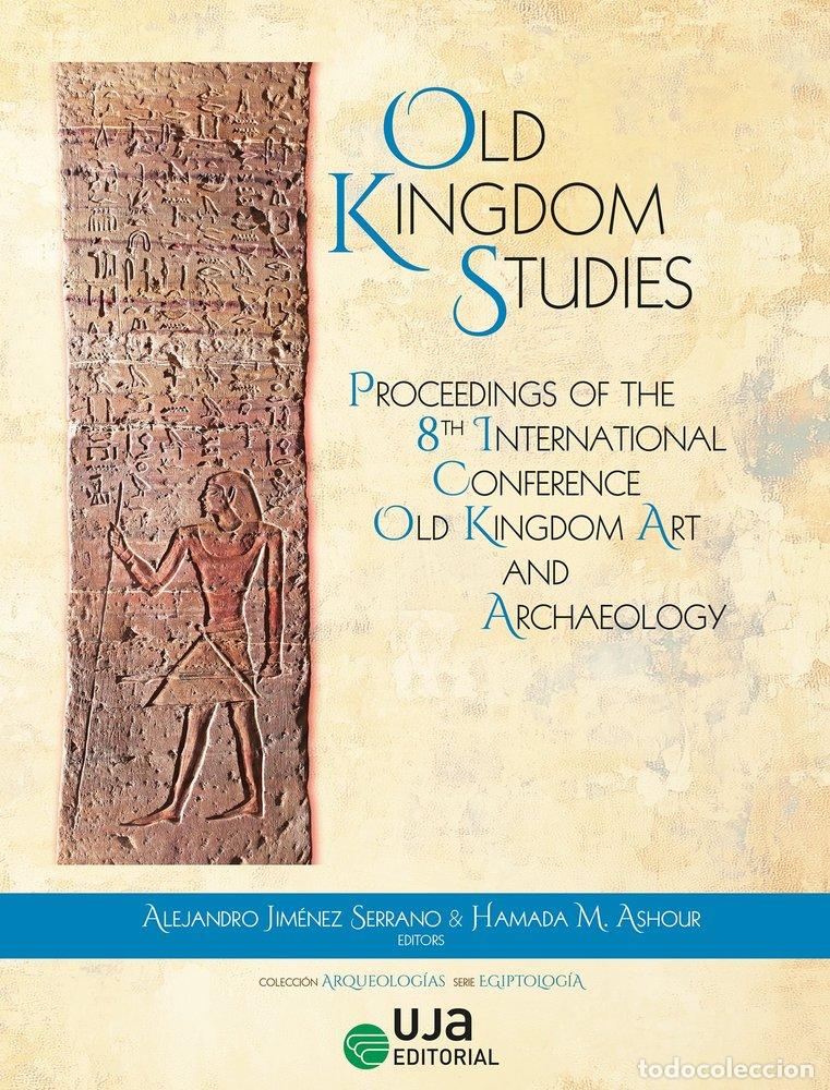 Libros: INTERNATIONAL CONFERENCE OLD KINGDOM ART AND ARCHAEOLOGY 8 - ALEJANDRO JIMENEZ SERRANO