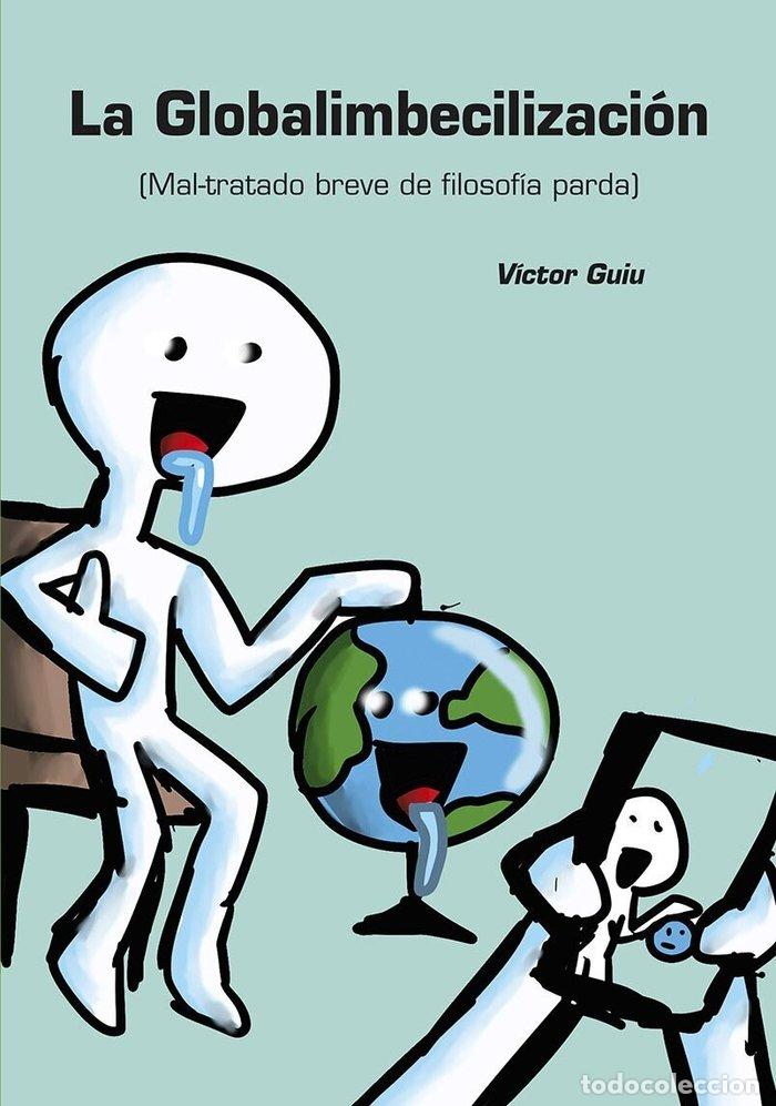 Libros: LA GLOBAL IMBECILIZACI&Oacute;N - GUIU AGUILAR, VICTOR