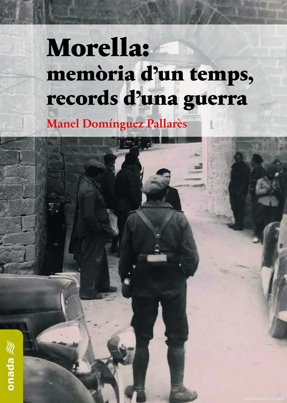 B&uuml;cher: MORELLA: MEM&Ograve;RIA D'UN TEMPS, RECORDS D'UNA GUERRA - Dom&iacute;nguez Pallar&eacute;s, Manel