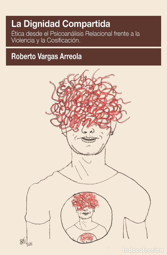 Livros: LA DIGNIDAD COMPARTIDA ETICA DESDE EL PSICOANALISIS RELACIO - VARGAS ARREOLA, ROBERTO