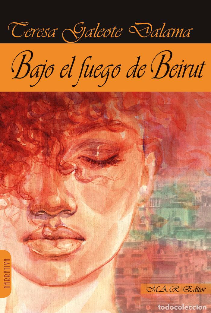 Livres: BAJO EL FUEGO DE BEIRUT - GALEOTE, TERESA