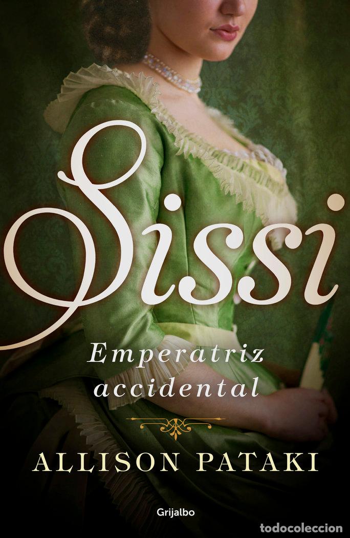 Libros: SISSI EMPERATRIZ ACCIDENTAL - PATAKI, ALLISON