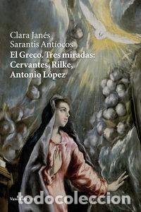 Libri: GRECO TRES MIRADAS CERVANTES RILKE ANTONIO LOPEZ,EL - JANES, CLARA