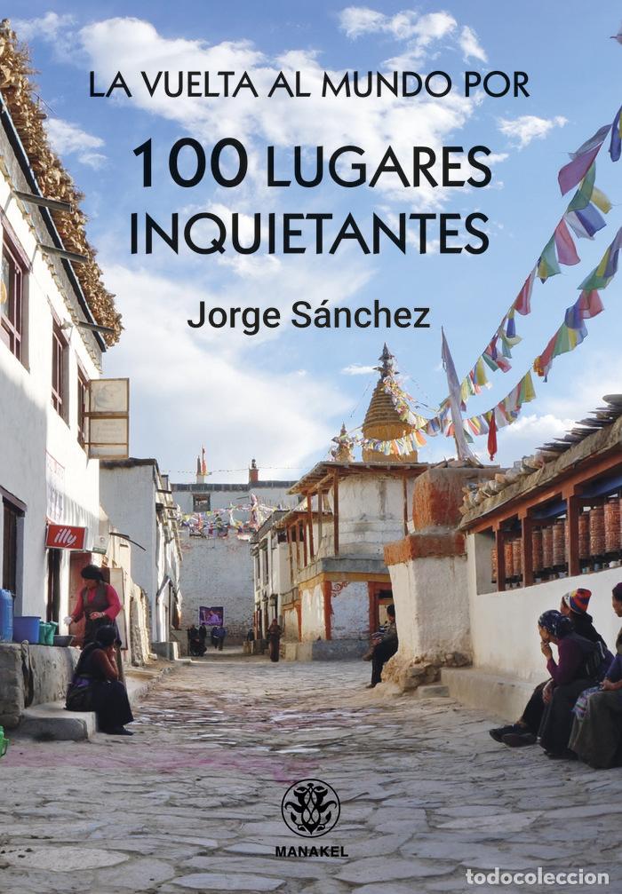 Libri: LA VUELTA AL MUNDO POR 100 LUGARES INQUIETANTES - SANCHEZ, JORGE