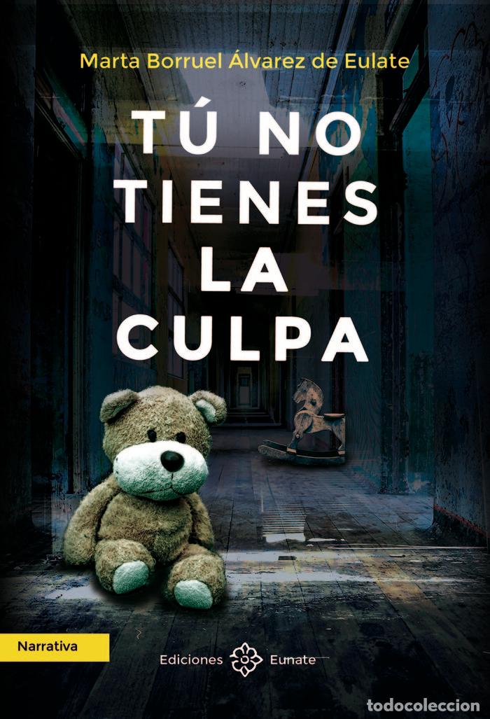 Libri: TU NO TIENES LA CULPA - BORRUEL ALVAREZ DE EULATE, MARTA