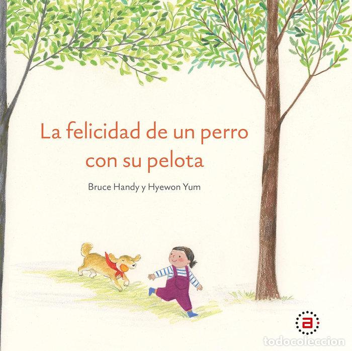 Libri: LA FELICIDAD DE UN PERRO CON SU PELOTA - HANDY, BRUCE