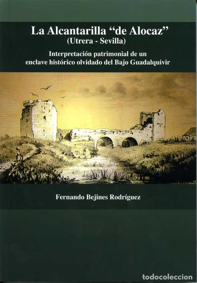 Libros: ALCANTARILLA &rdquo;DE ALOCAZ&rdquo; (UTRERA - SEVILLA),LA - BEJINES RODRIGUEZ, FERNANDO