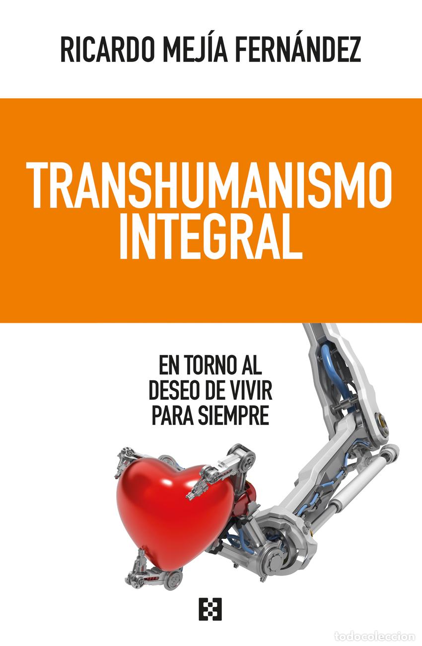 Libros: TRANSHUMANISMO INTEGRAL - Mej&iacute;a Fern&aacute;ndez, Ricardo