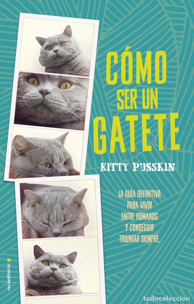 Libros: COMO SER UN GATETE - PUSSKIN, KITTY