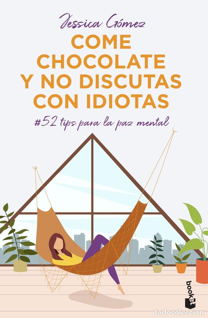 Libros: COME CHOCOLATE Y NO DISCUTAS CON IDIOTAS - GOMEZ, JESSICA