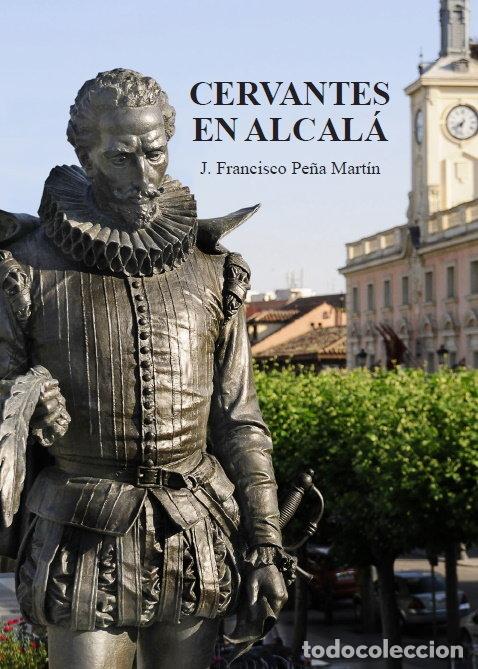 Libros: CERVANTES EN ALCALA - PE&Ntilde;A MARTIN, JUAN FRANCISCO