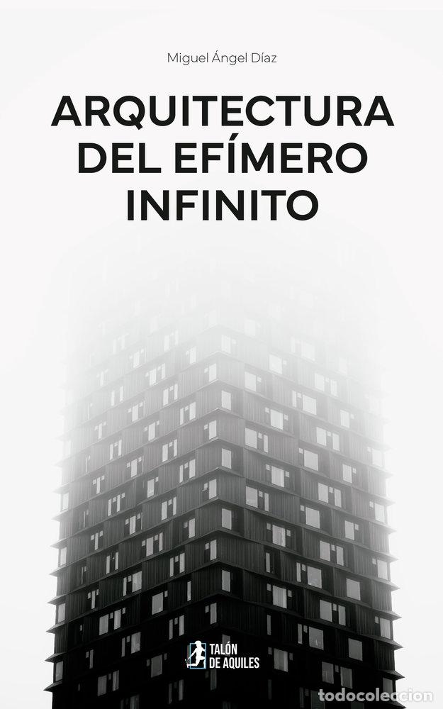 Libros: ARQUITECTURA DEL EFIMERO INFINITO - DIAZ, MIGUEL ANGEL