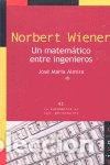 Libros: NORBERT WIENER UN MATEMATICO ENTRE INGENIEROS - ALMIRA JOSE MARIA