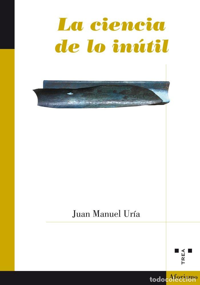Livros: CIENCIA DE LO INUTIL,LA - URIA IRIARTE, JUAN MANUEL