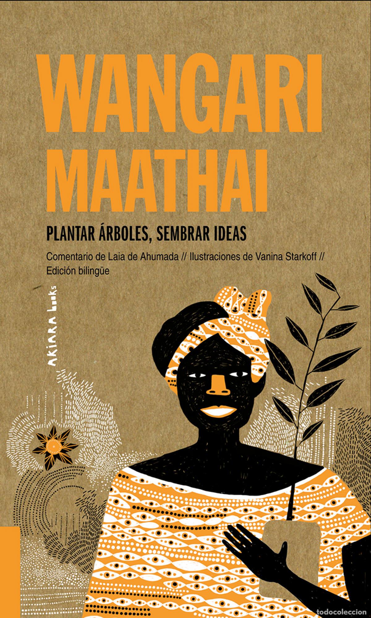 B&uuml;cher: WANGARI MAATHAI: PLANTAR &Aacute;RBOLES, SEMBRAR IDEAS - de Ahumada, Laia