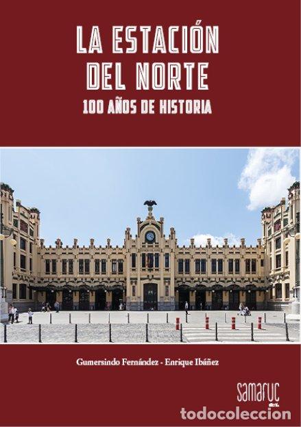 books: ESTACION DEL NORTE. 100 A&Ntilde;OS DE HISTORIA,LA - FERNANDEZ SERRANO, GUMERSINDO