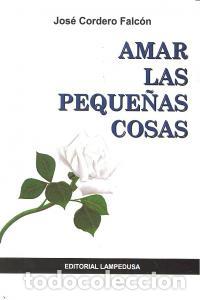 Livros: AMAR LAS PEQUE&Ntilde;AS COSAS - CORDERO FALCONES, JOSE