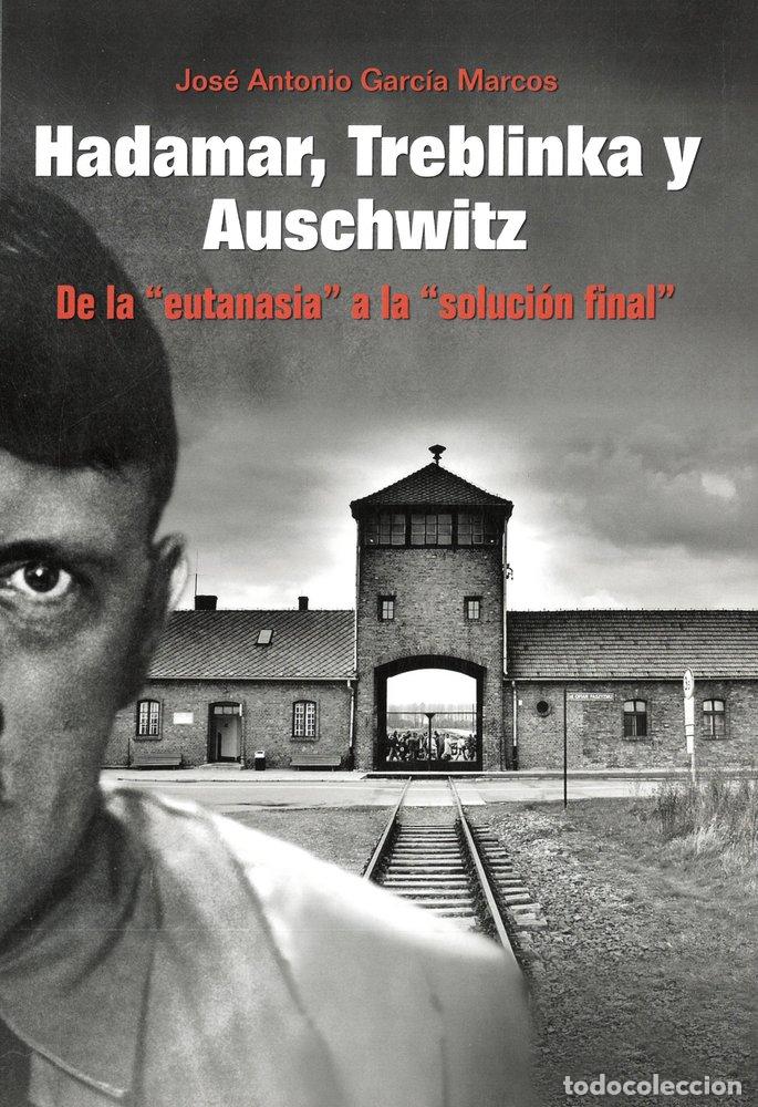 Libri: HADAMAR TREBLINKA Y AUSCHWITZ - GARCIA MARCOS, JOSE ANTONIO
