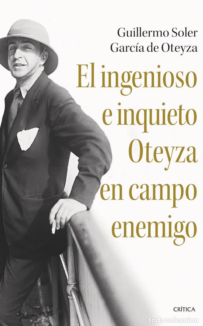 Libros: EL INGENIOSO E INQUIETO OTEYZA EN CAMPO ENEMIGO - GUILLERMO SOLER GARCIA DE OTEYZA