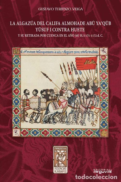Libri: LA ALGAZUA DEL CALIFA ALMOHADE ABU YAQB - TURIENZO VEIGA, GUSTAVO