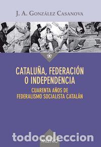 Libros: CATALU&Ntilde;A FEDERACION O INDEPENDENCIA - GONZALEZ CASANOVA, JOSE ANTONIO
