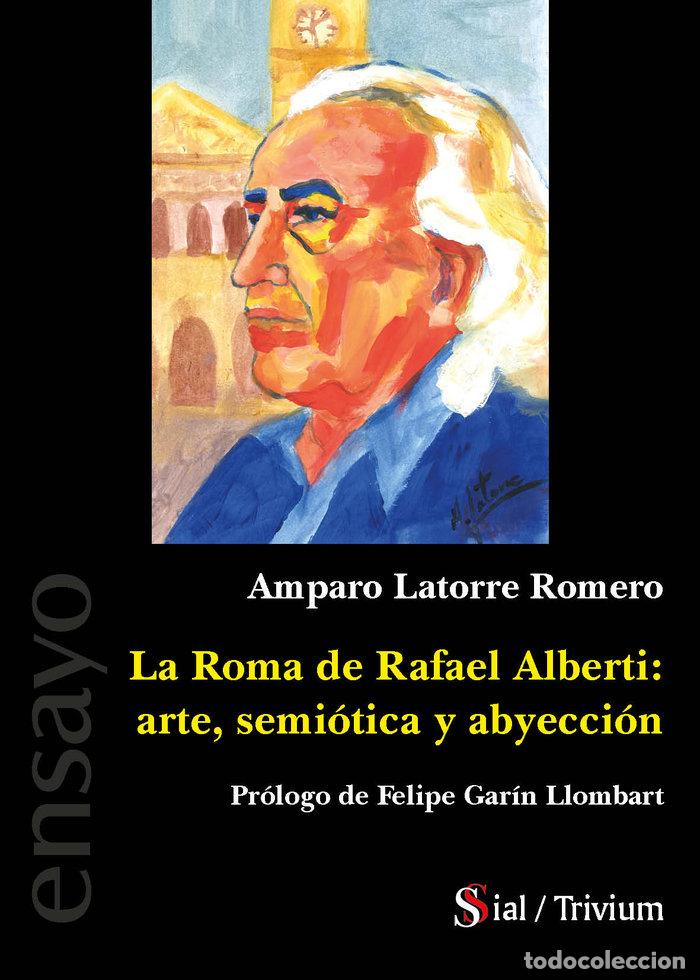 Libri: LA ROMA DE RAFAEL ALBERTI ARTE SEMIOTICA Y ABYECCION - LATORRE ROMERO, AMPARO