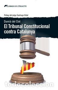 books: TRIBUNAL CONSTITUCIONAL CONTRA CATALUNYA,EL - DEL CLOT, DAMIA