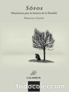 Libri: SOFOS MAYEUTICAS PARA LA HISTORIA DE LA FILOSOFIA - FRANCISCO CORTES