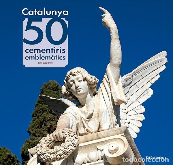 Libros: CATALUNYA 50 CEMENTIRIS EMBLEMATICS - JOAN VALLS BASSA