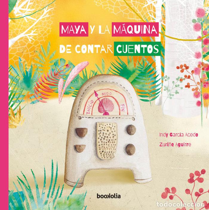 Libri: MAYA Y LA MAQUINA DE CONTAR CUENTOS - AGUIRRE