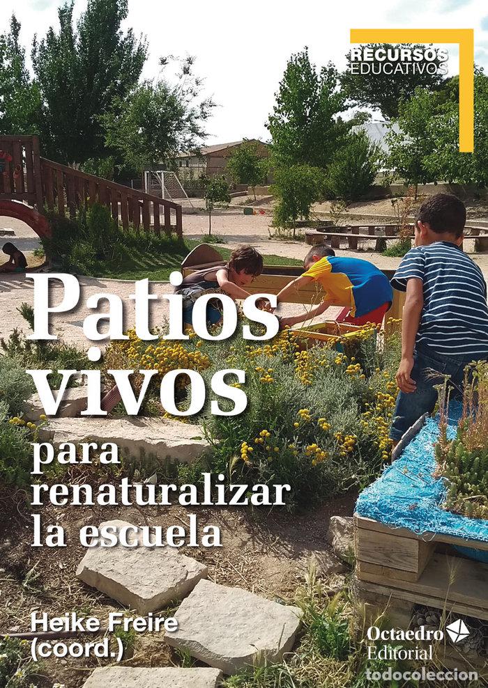 Livres: PATIOS VIVOS PARA RENATURALIZAR LA ESCUELA - FREIURE RODRIGUEZ, HEIKE