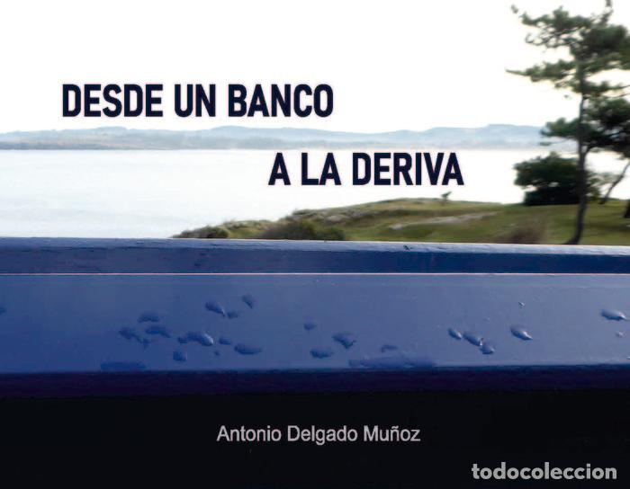 Livres: DESDE UN BANCO A LA DERIVA - DELGADO MU&Ntilde;OZ, ANTONIO