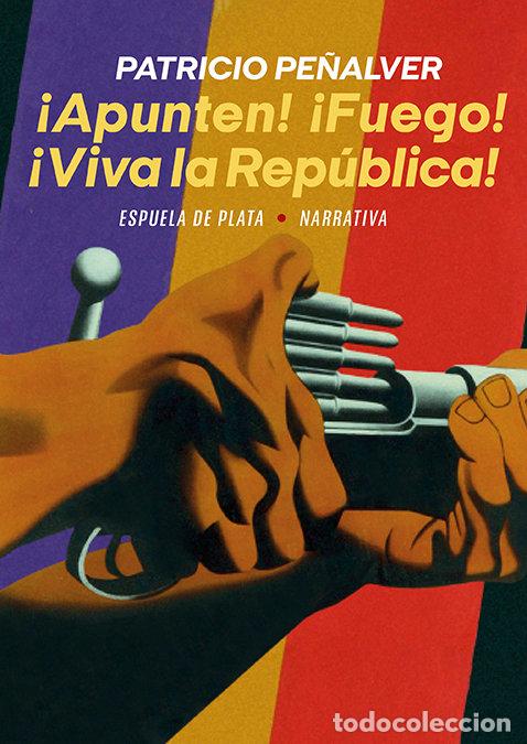 books: APUNTEN FUEGO VIVA LA REPUBLICA - PE&Ntilde;ALVER, PATRICIO