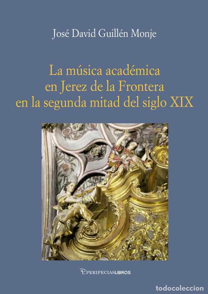 books: LA MUSICA ACADEMICA EN JEREZ EN LA SEGUNDA MITAD DEL S XIX - GUILLEN MONJE, JOSE DAVID