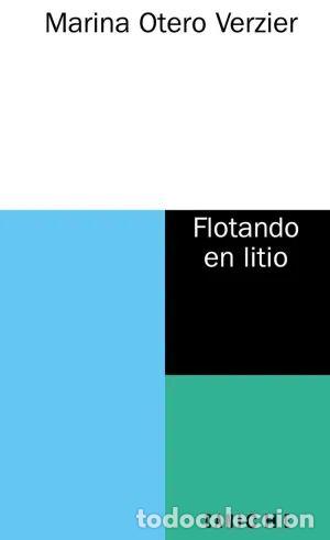 B&uuml;cher: FLOTANDO EN LITIO - Otero Verzier, Marina