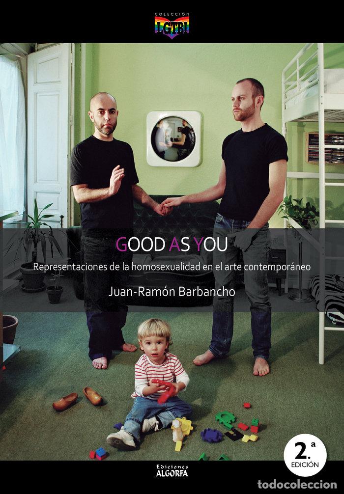 Livros: GOOD AS YOU REPRESENTACIONES DE LA HOMOSEXUALIDAD EN EL ART - BARBANCHO RODRIGUEZ, JUAN RAMON