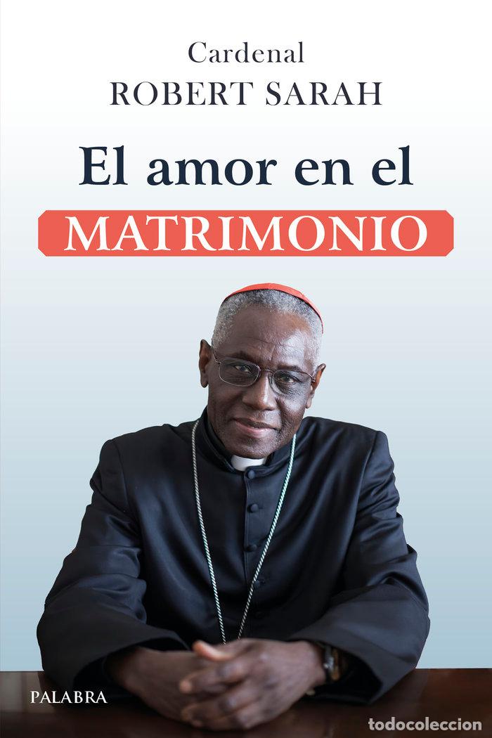 Libros: EL AMOR EN EL MATRIMONIO - SARAH, CARDENAL ROBERT