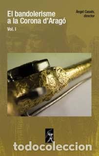Libros: EL BANDOLERISME A LA CORONA D'ARAG&Oacute; I - CASALS, ANGEL (DIRECTOR)